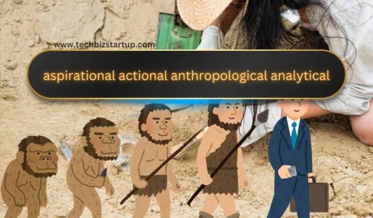 aspirational actional anthropological analytical